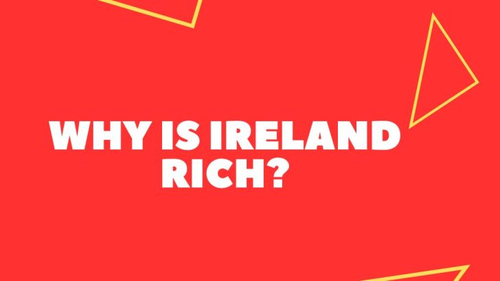 Why Is Ireland So Rich? (Explained)
