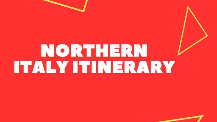 Fun Northern Italy Itinerary (Expat Advice)