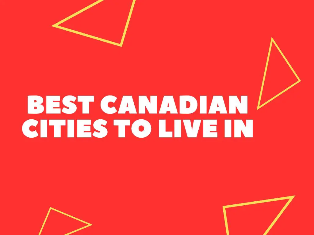 Best Cities Of Canada To Live (Expat Advice)