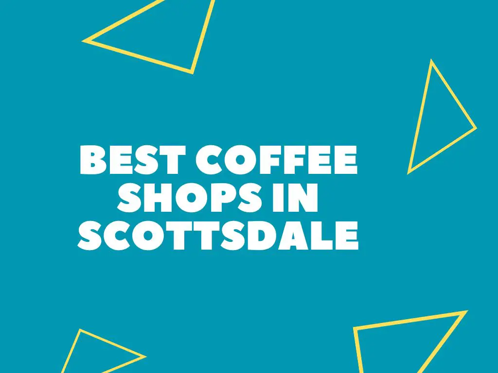 11+ Coffee Shops In Scottsdale (Local Approved)