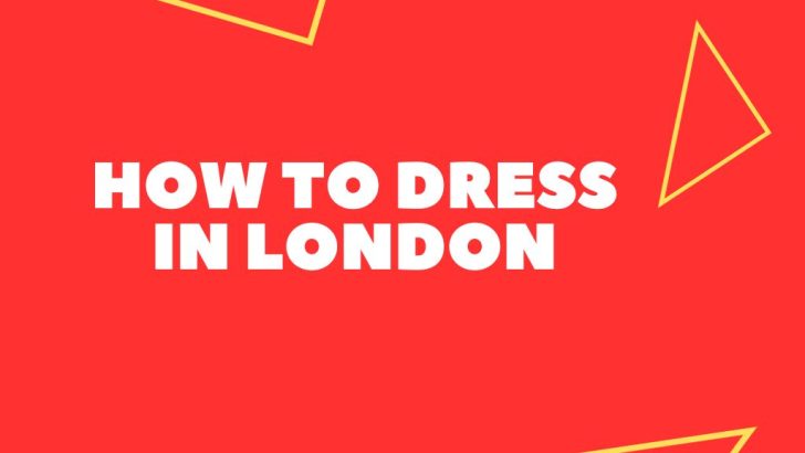 how-to-dress-in-london-local-approved