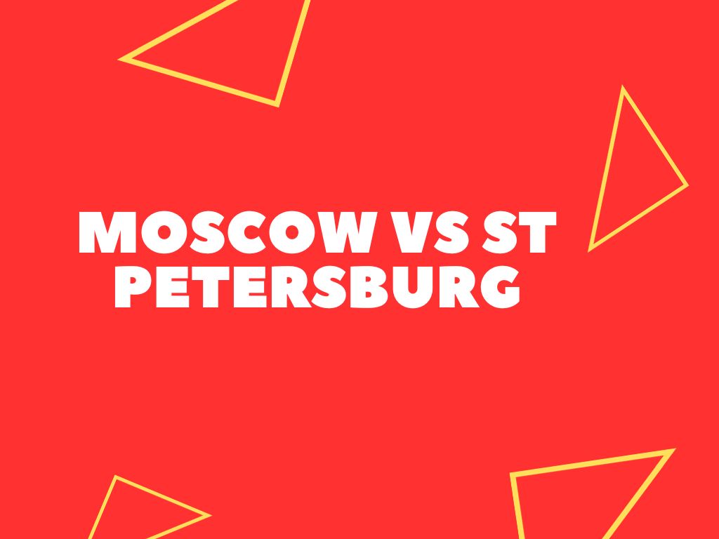 Moscow Vs St Petersburg (Expat Guide)