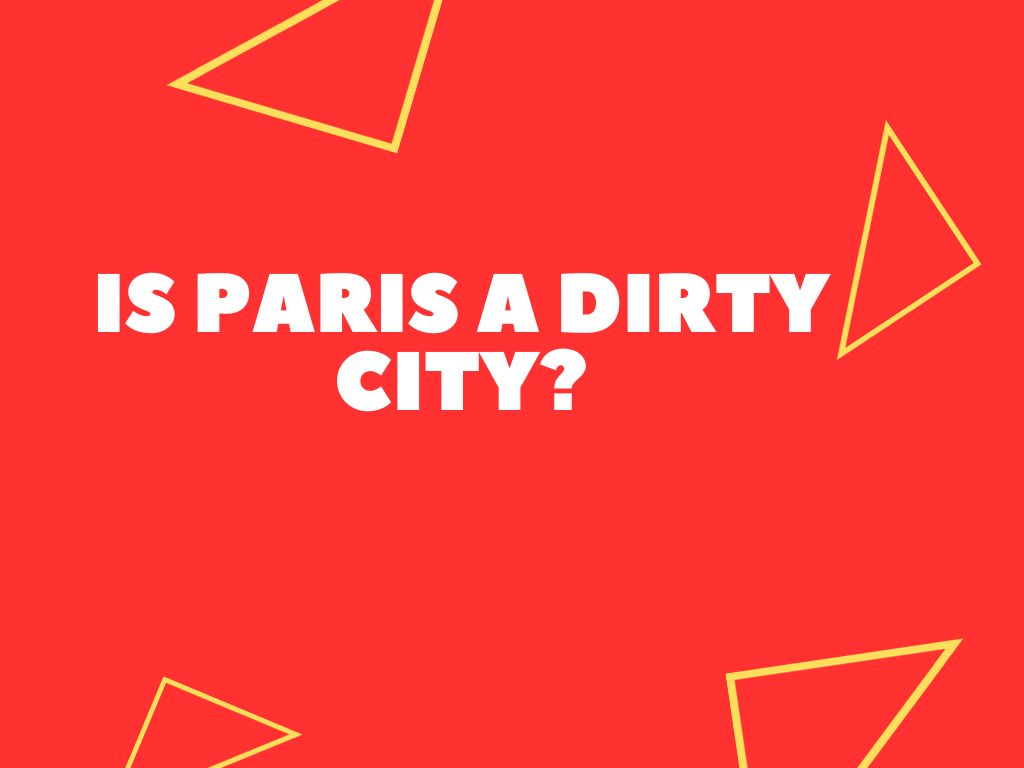 is-paris-a-dirty-city-expat-advice