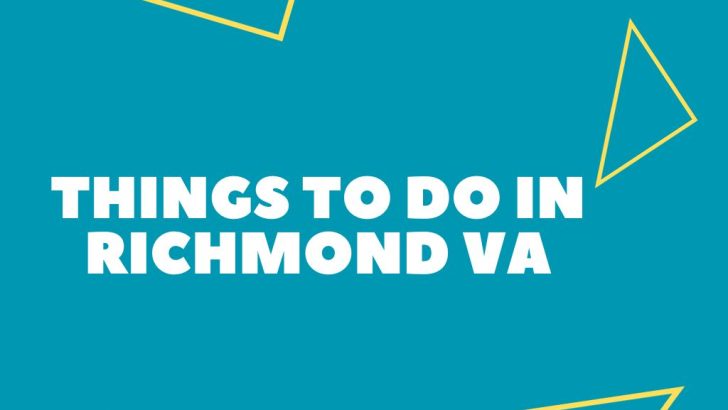 11+ Fun Things to Do In Richmond VA (Local Guide)
