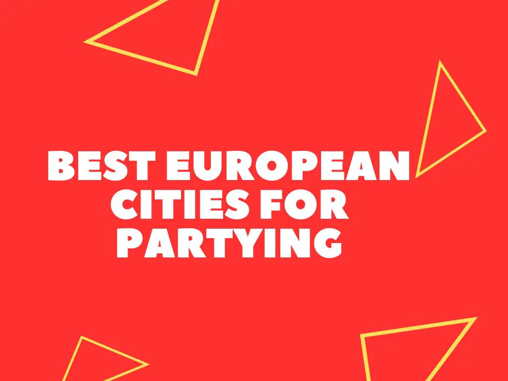 11+ Best European Cities For Partying (Expat Guide)