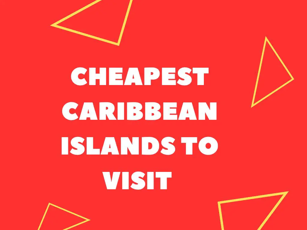Cheapest Caribbean Islands To Visit (Tourist Guide)