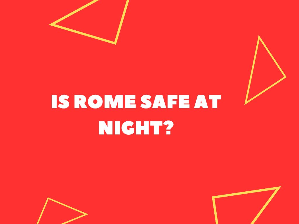 is-rome-safe-at-night-tourist-guide