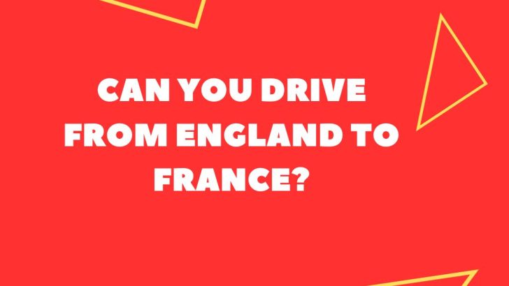 Driving From England To France – What You Should Know (Tourist Guide)