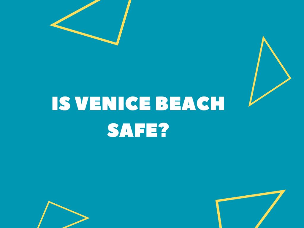 Is Venice Beach Safe? (Tourist Guide)