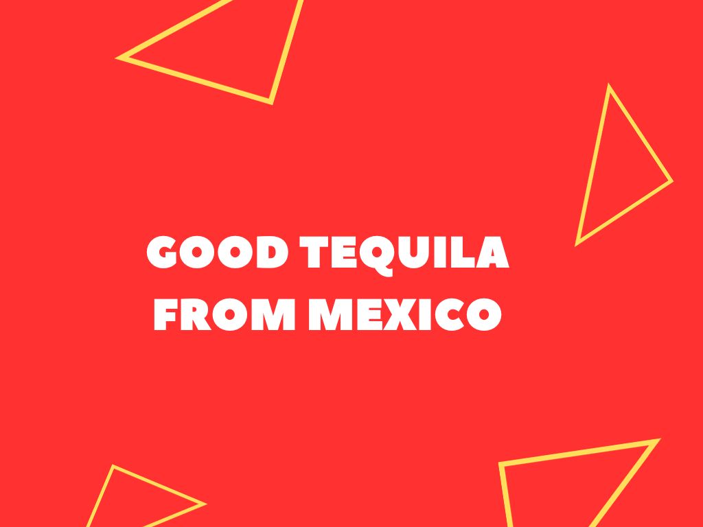 Good Tequila From Mexico (Local Approved)