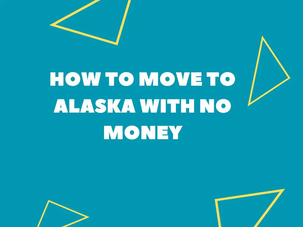 How To Move To Alaska With No Money (Local Guide)