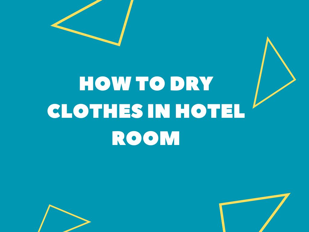 how-to-dry-clothes-in-hotel-room-tourist-guide